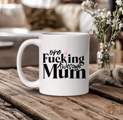One Fucking Awesome Mum Mug