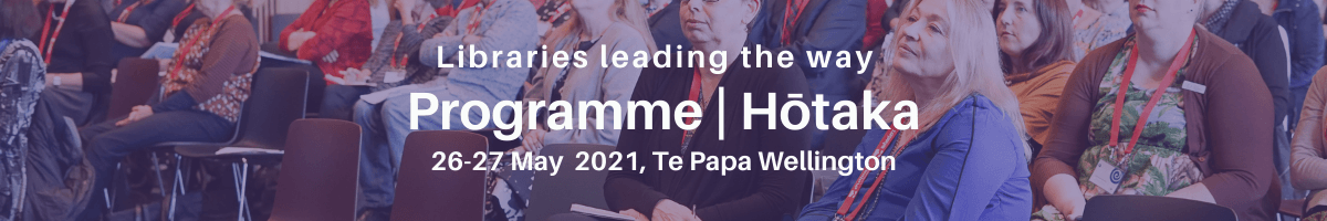 Libraries leading the way Programme | Hōtaka 26-27 May 2021, Te Papa Wellington